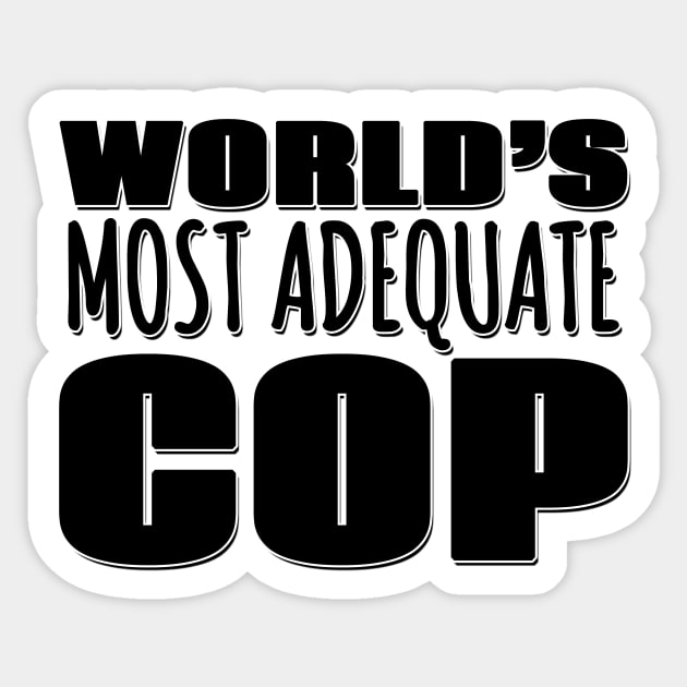 World's Most Adequate Cop Sticker by Mookle